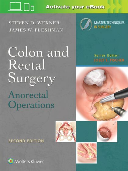 Colon and Rectal Surgery: Anorectal Operations (Master Techniques in Surgery) Second Edition