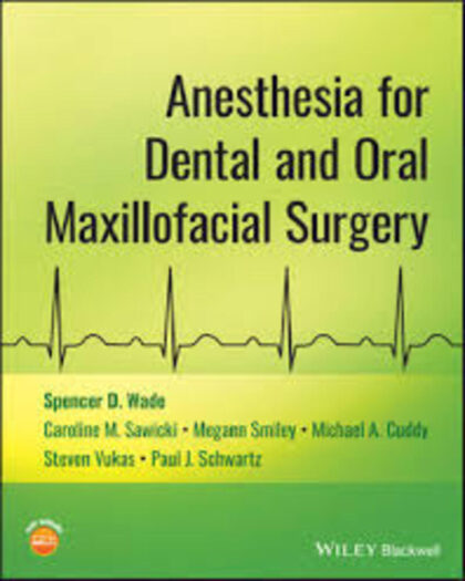 Anesthesia for Dental and Oral Maxillofacial Surgery (Spencer D. Wade, Caroline M. Sawicki etc.) ()