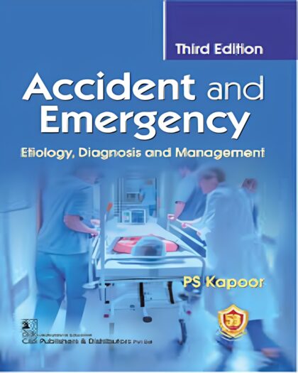Accident and Emergency Etiology, Diagnosis and Management [Print Replica] Kindle Edition