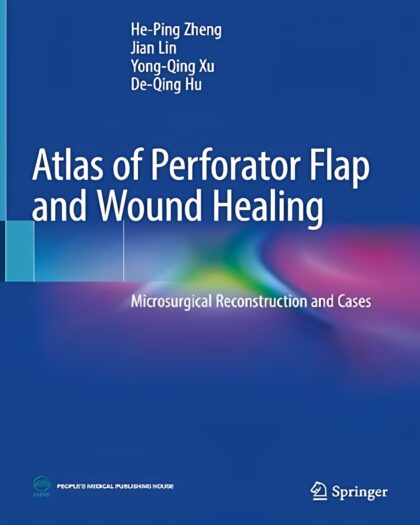 Atlas of Perforator Flap and Wound Healing : Microsurgical Reconstruction and Cases