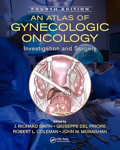 An Atlas of Gynecologic Oncology: Investigation and Surgery, Fourth Edition