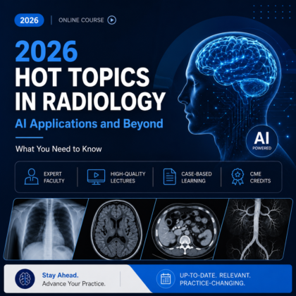 2026 Hot Topics in Radiology – AI Applications and Beyond What You Need to Know