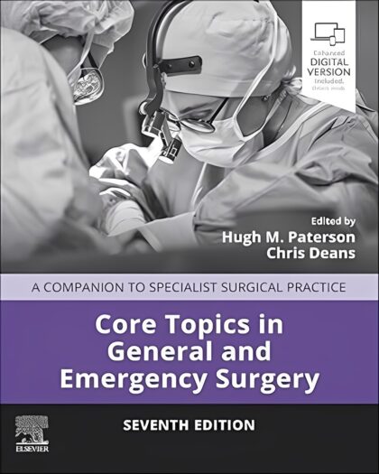 Core Topics in General and Emergency Surgery - A Companion to Specialist Surgical Practice, 7e